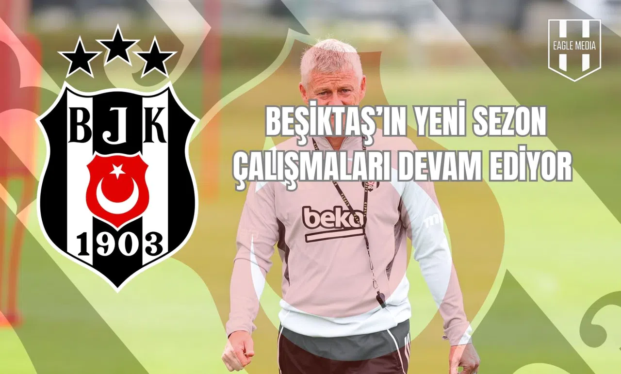 Beşiktaş'ın Yeni Sezon Çalışmaları Devam Ediyor