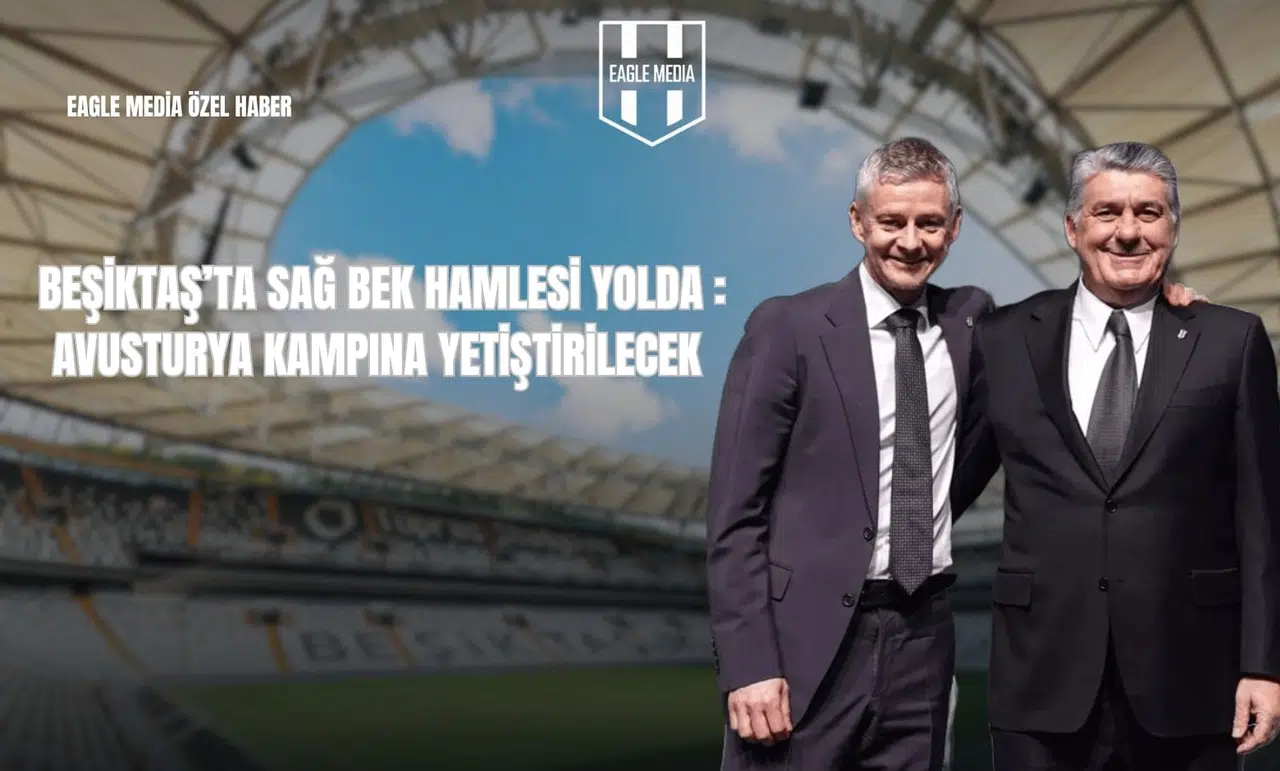 Beşiktaş’ta Sağ Bek Hamlesi Yolda: Avusturya Kampına Yetiştirilecek