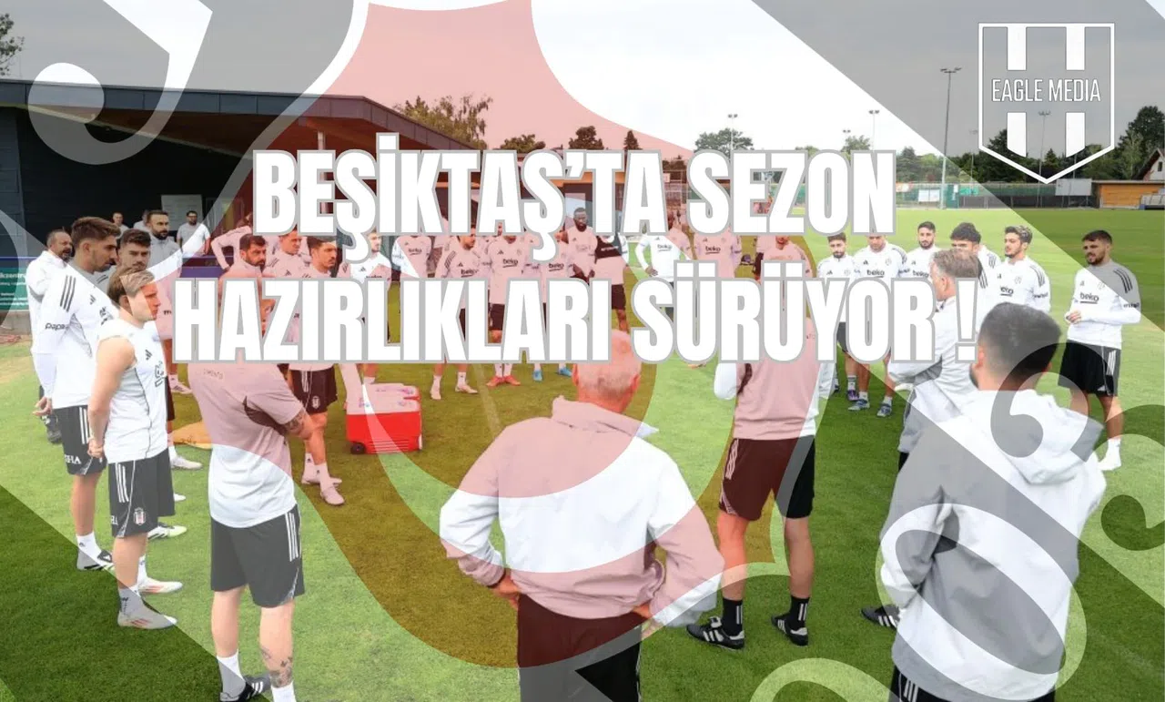 Beşiktaş’ta Sezon Hazırlıkları Sürüyor!