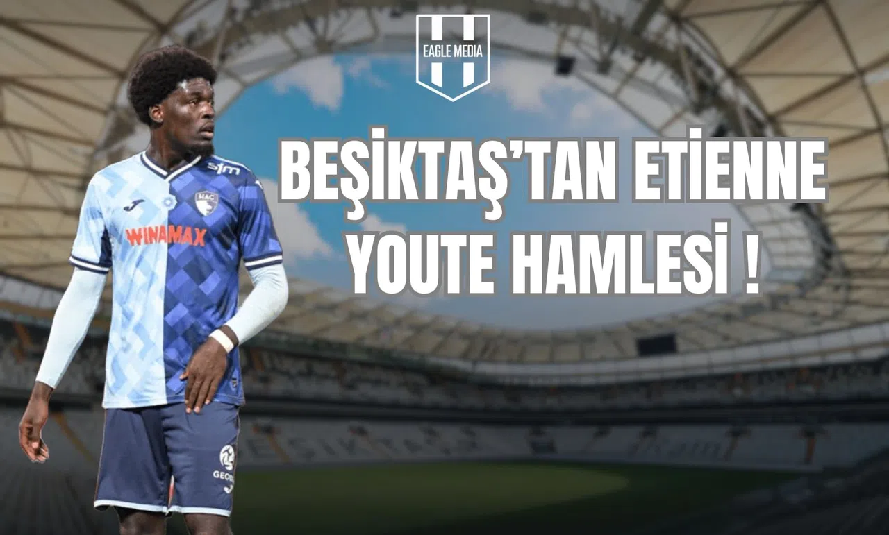 Beşiktaş'tan Etienne Youte Hamlesi!