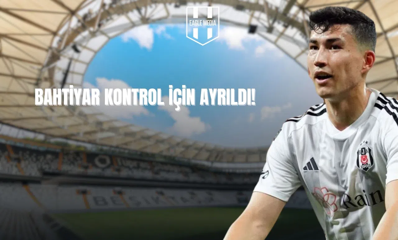 Bahtiyar Kontrol İçin Ayrıldı!