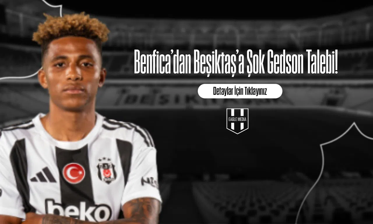 Benfica’dan Beşiktaş’a Şok Gedson Talebi!
