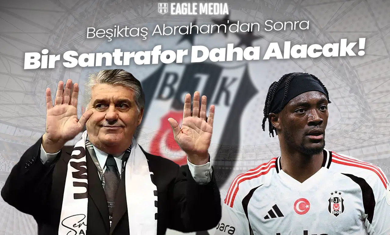 Beşiktaş Abraham'dan Sonra Bir Santrafor Daha Alacak!