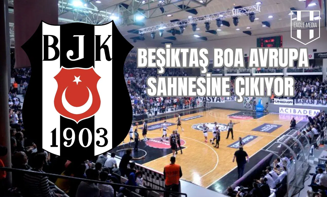 Beşiktaş BOA Avrupa Sahnesine Çıkıyor