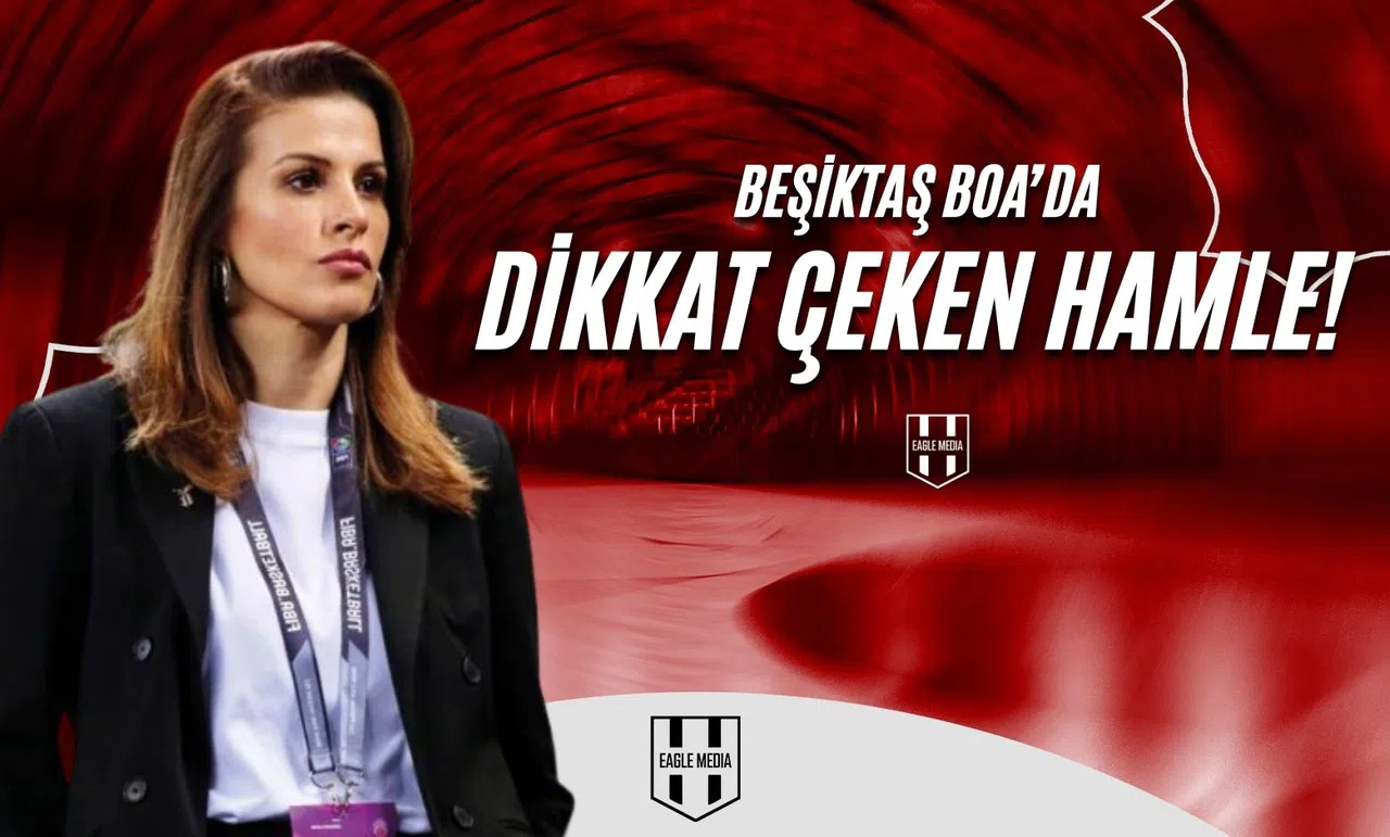 Beşiktaş BOA’da Dikkat Çeken Hamle !