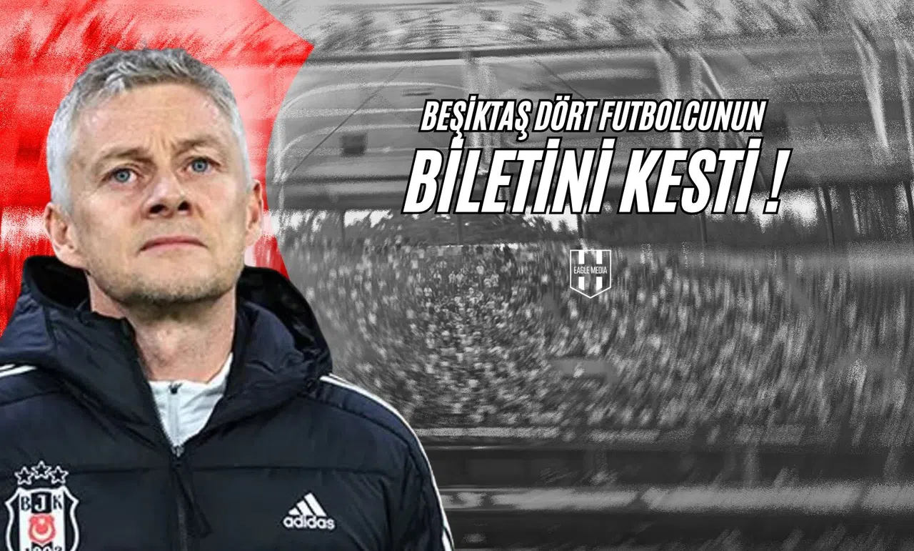 Beşiktaş Dört Futbolcunun Biletini Kesti !