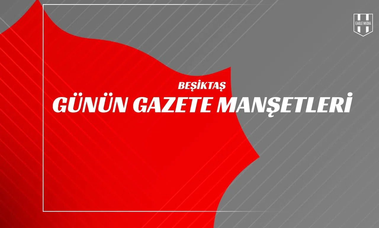 Beşiktaş Günün Gazete Manşetleri / 26 Temmuz