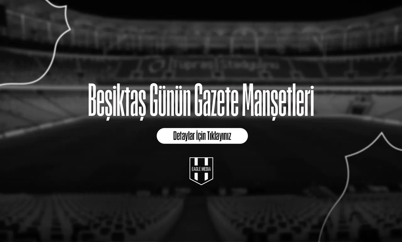 Beşiktaş Günün Gazete Manşetleri