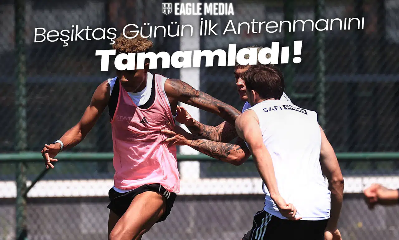 Beşiktaş Günün İlk Antrenmanını Tamamladı!