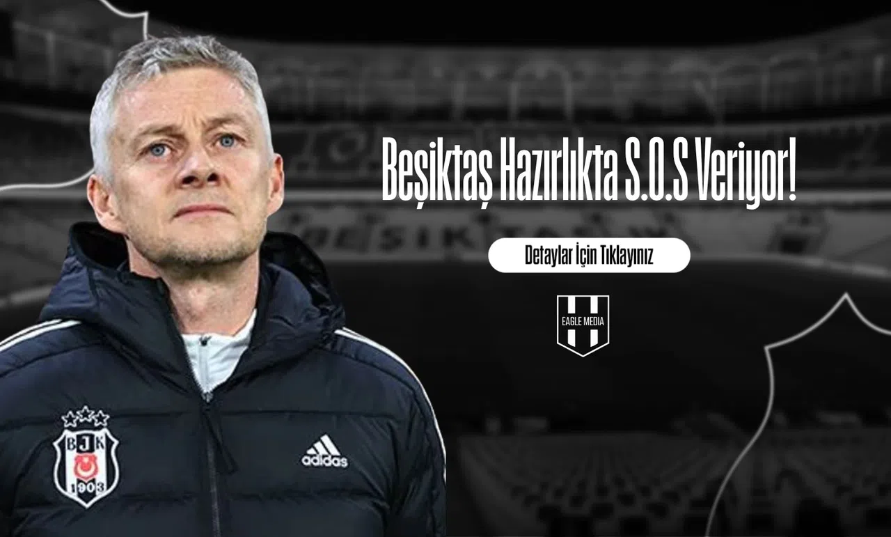 Beşiktaş Hazırlıkta S.O.S Veriyor!