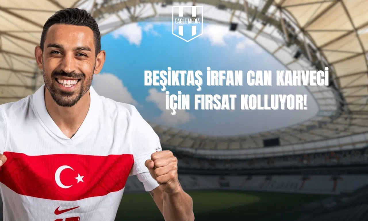 İrfan Can Kahveci Beşiktaş’a Mı Geliyor?