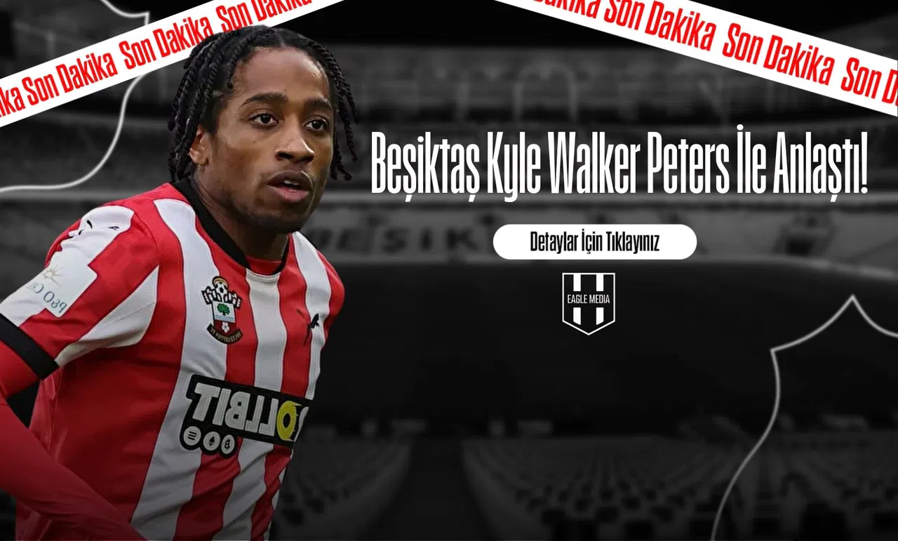 Beşiktaş Kyle Walker Peters İle Anlaştı!