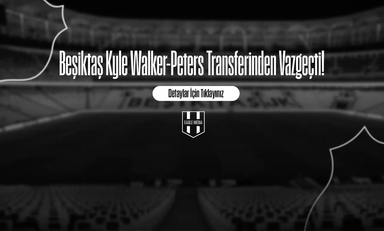 Beşiktaş Kyle Walker-Peters Transferinden Vazgeçti!