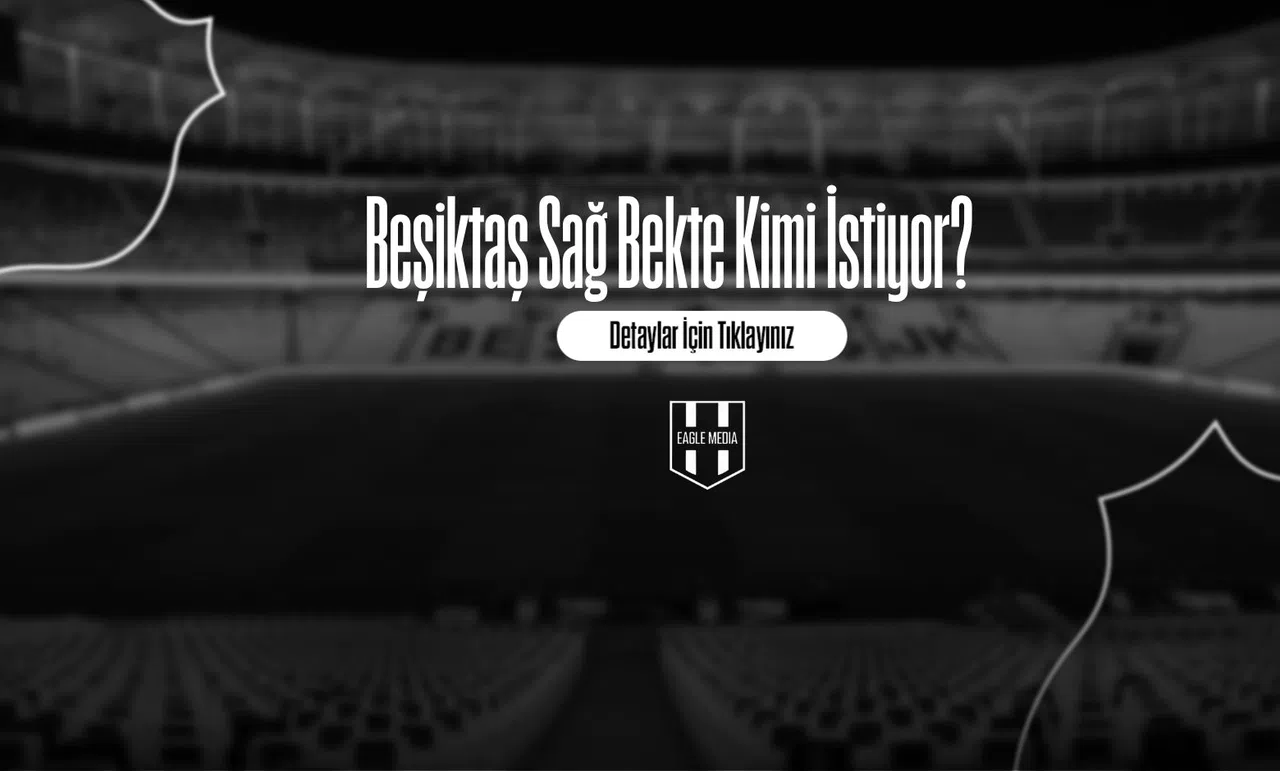 Beşiktaş Sağ Bekte Kimi İstiyor?