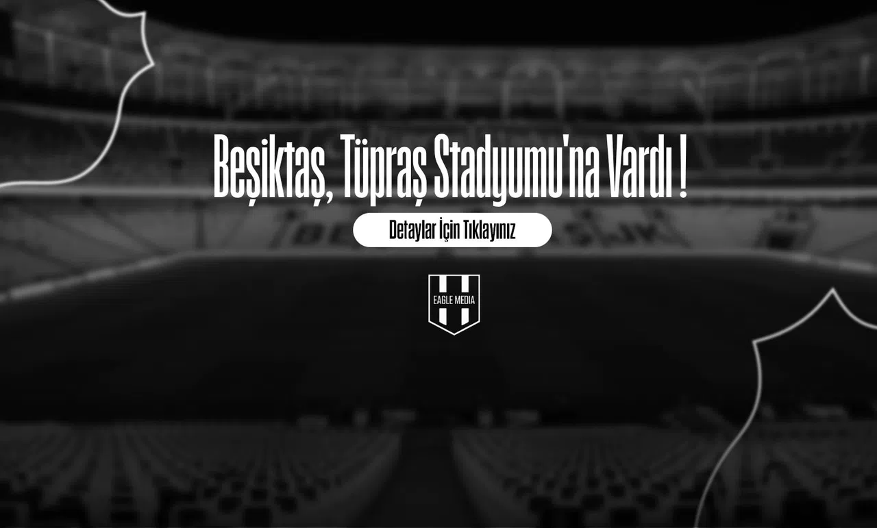 Beşiktaş, Tüpraş Stadyumu'na Vardı !