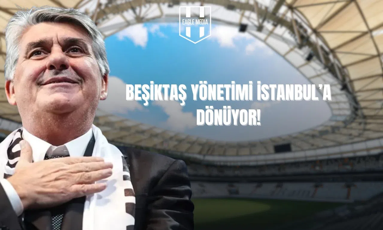 Beşiktaş Yönetimi İstanbul'a Dönüyor!