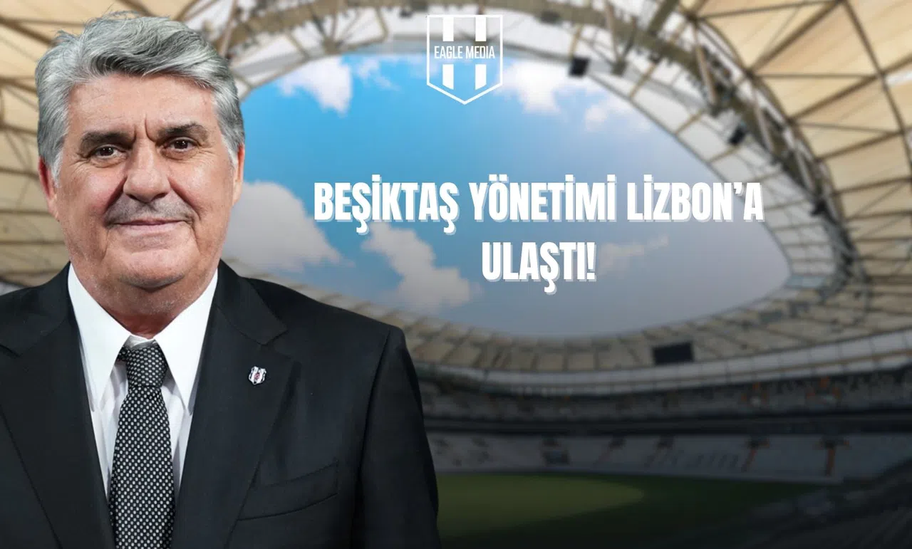 Beşiktaş Yönetimi Lizbon'da!