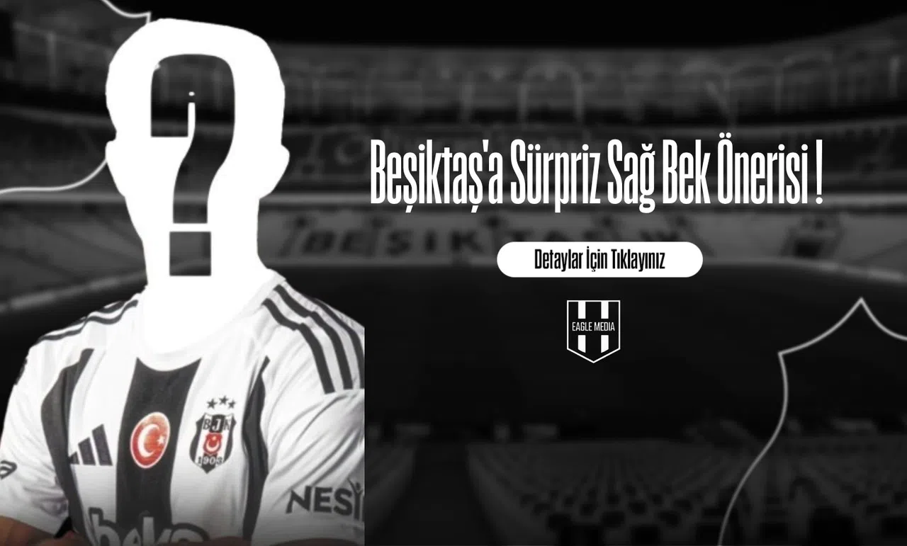 Beşiktaş'a Sürpriz Sağ Bek Önerisi !