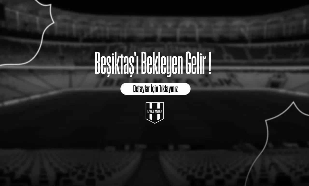 Beşiktaş'ı Bekleyen Gelir !