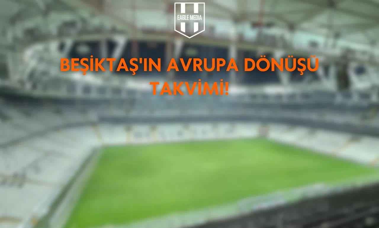 Beşiktaş'ın Avrupa Dönüşü Takvimi