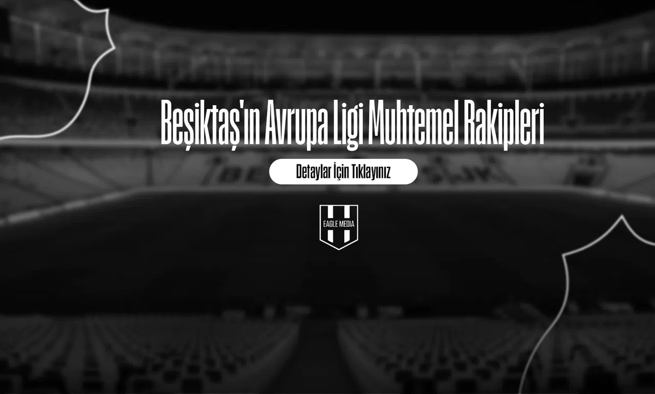 Beşiktaş'ın Avrupa Ligi Muhtemel Rakipleri