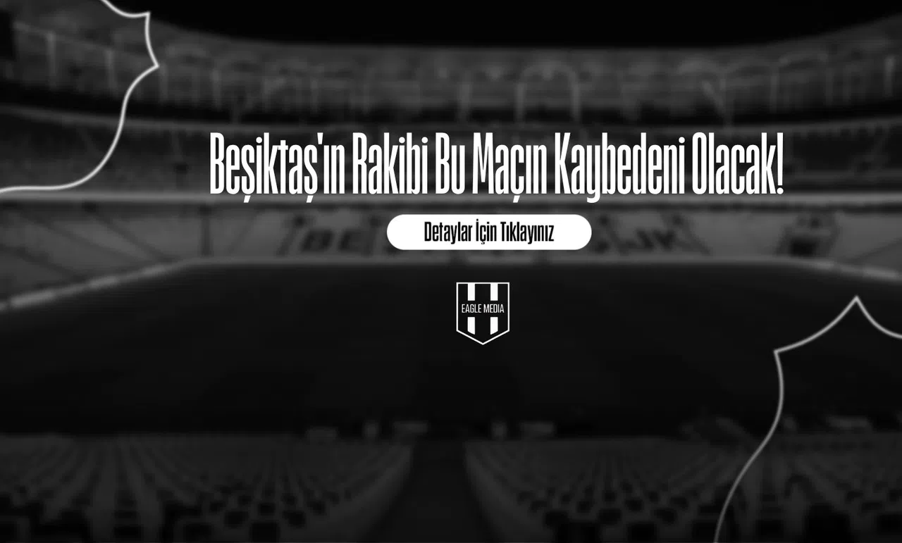 Beşiktaş'ın Rakibi Bu Maçın Kaybedeni Olacak!