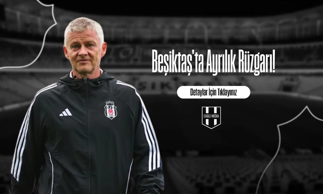 Beşiktaş'ta Ayrılık Rüzgarı!