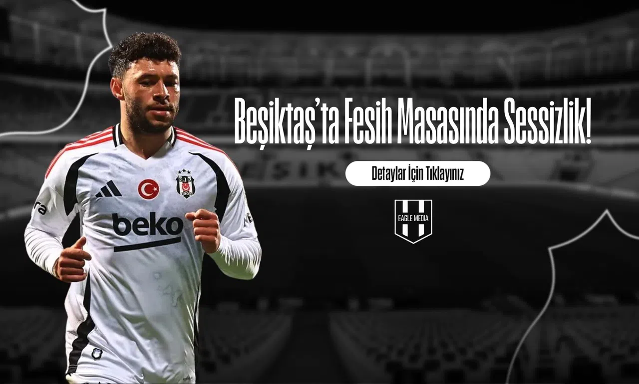 Beşiktaş’ta Fesih Masasında Sessizlik!