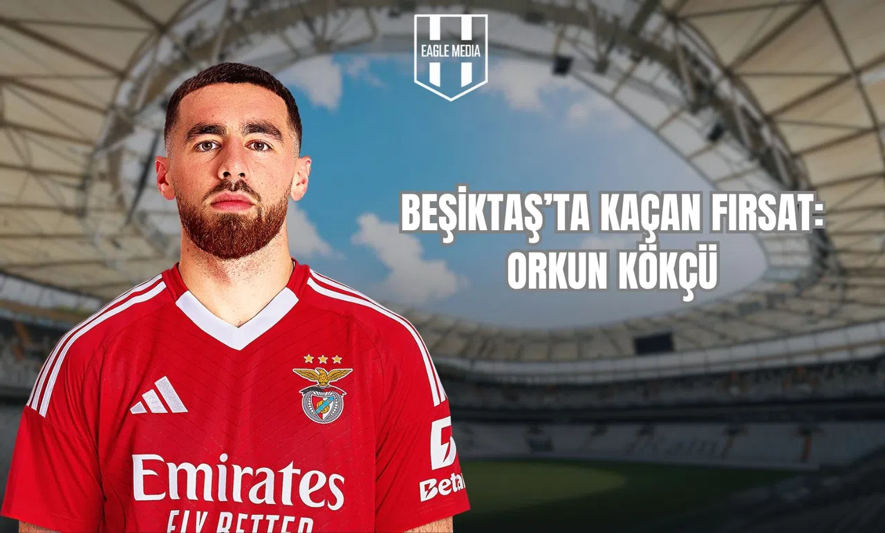 Beşiktaş'ta Kaçan Fırsat: Orkun Kökçü