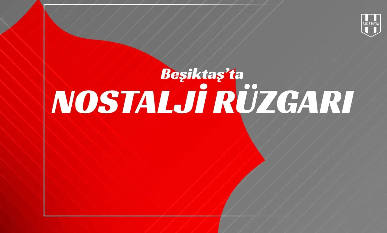 Beşiktaş’ta Nostalji Rüzgârı