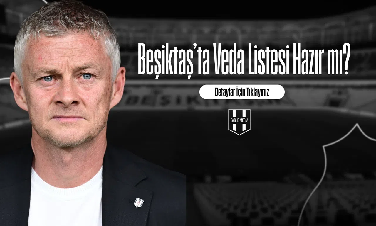 Beşiktaş’ta Veda Listesi Hazır mı?