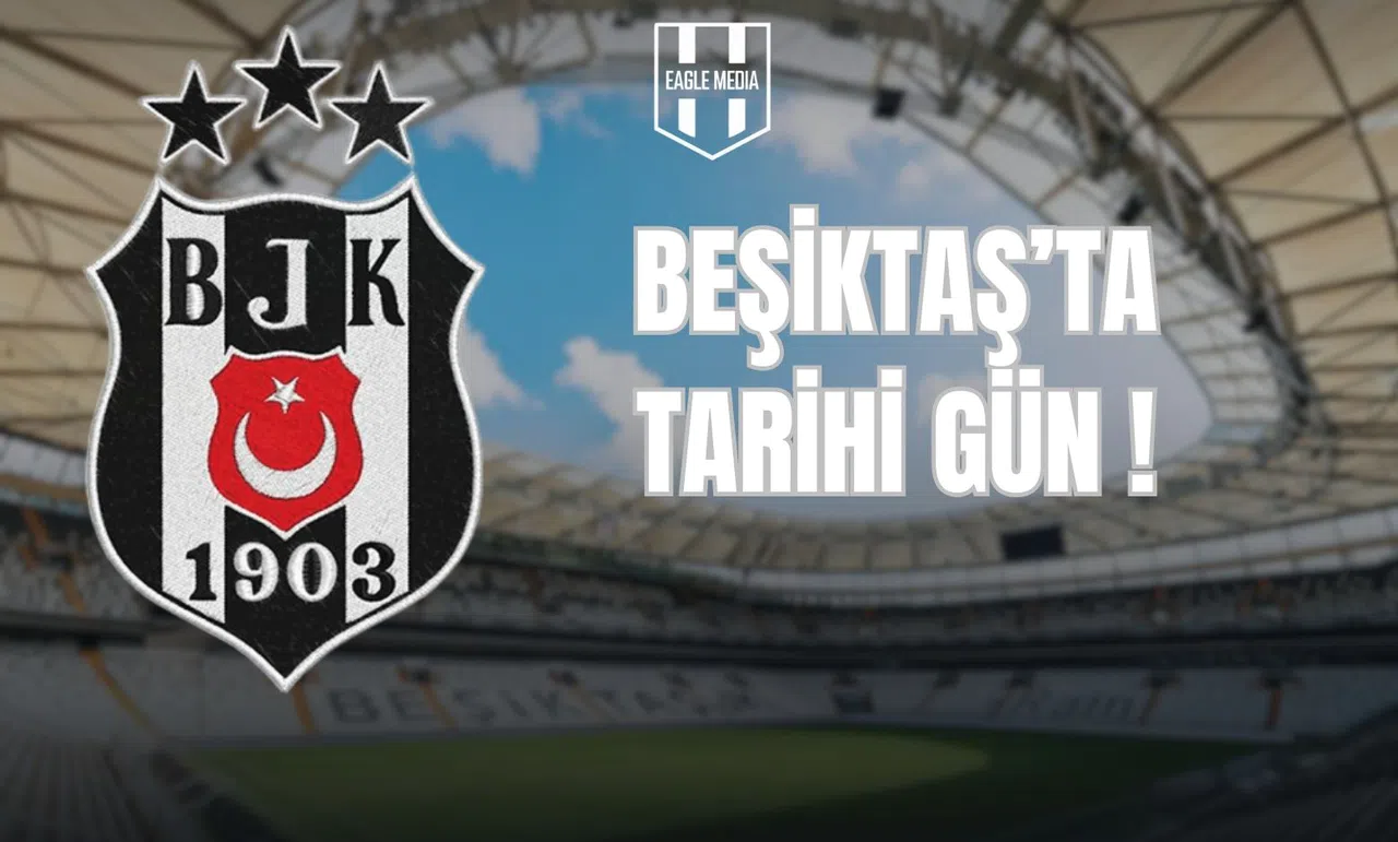 Beşiktaş’ta Tarihi Gün!