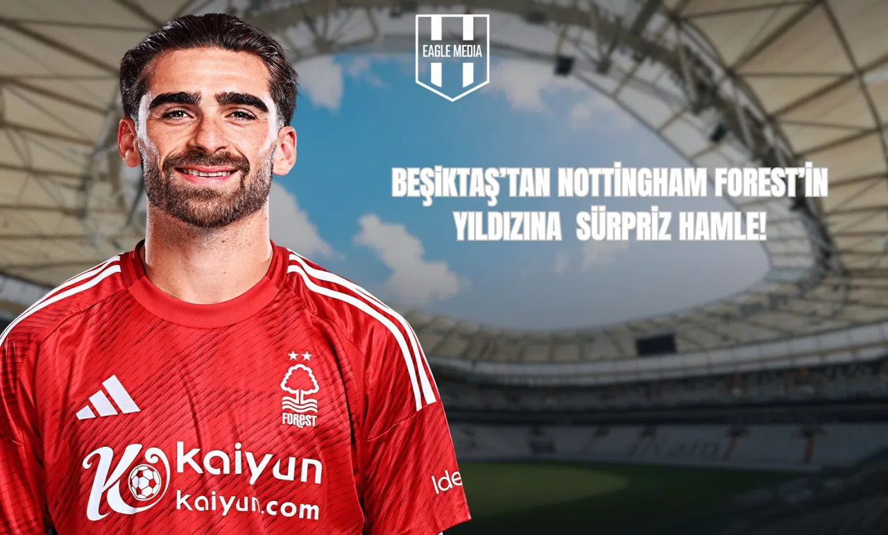 Beşiktaş’tan Nottingham Forest’in Yıldızına Sürpriz Hamle!