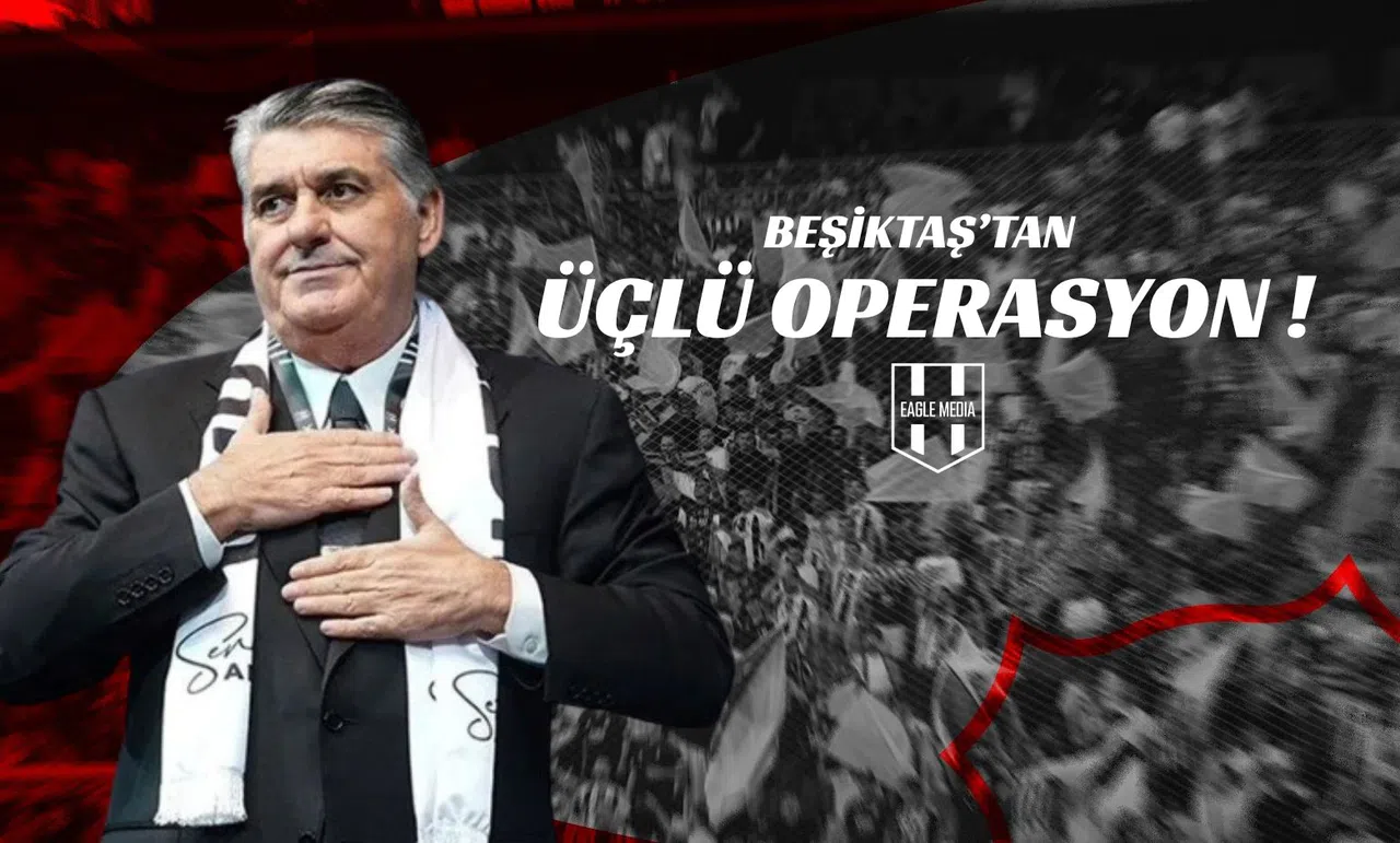 Beşiktaş'tan Üçlü Operasyon!