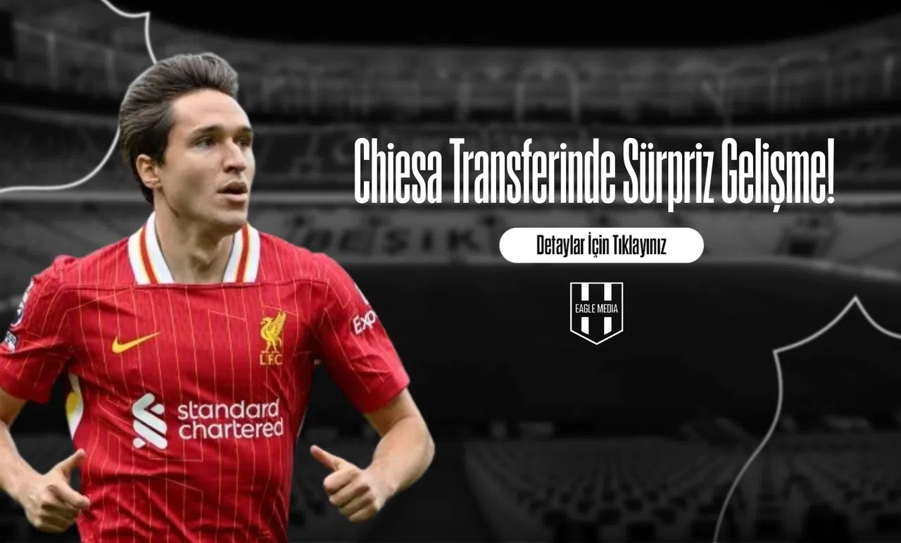 Chiesa Transferinde Sürpriz Gelişme!