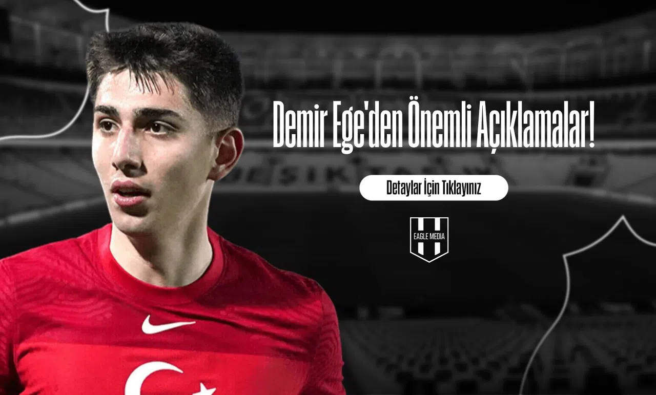 Demir Ege'den Önemli Açıklamalar