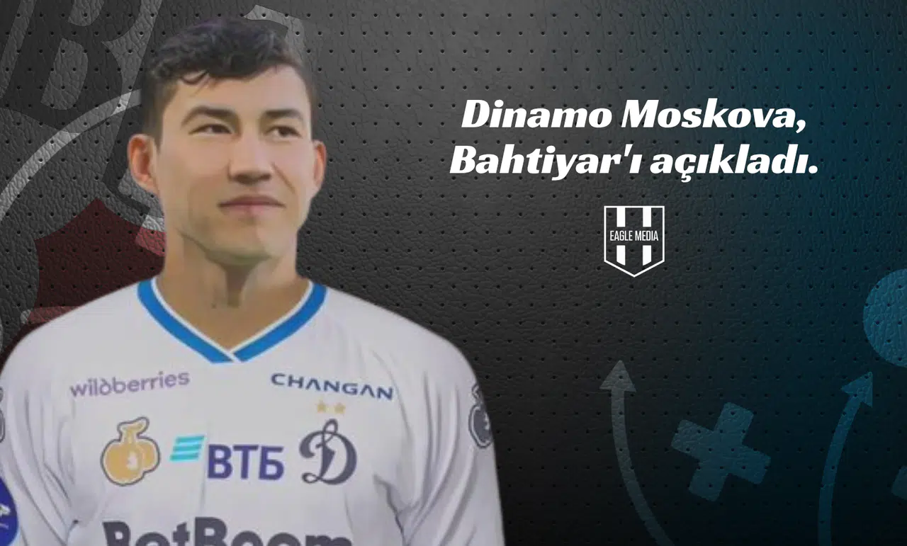 Dinamo Moskova, Bahtiyar'ı açıkladı.