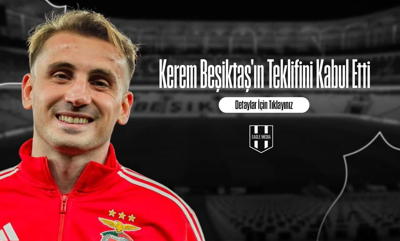 Kerem Beşiktaş'ın Teklifini Kabul Etti