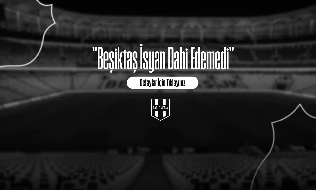 "Beşiktaş İsyan Dahi Edemedi"