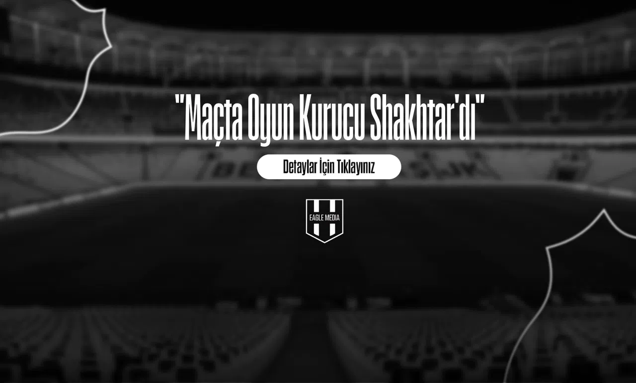 "Maçta Oyun Kurucu Shakhtar'dı"