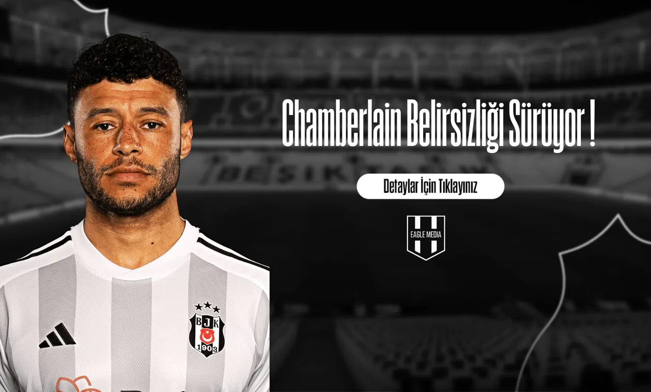 Chamberlain Belirsizliği Sürüyor !