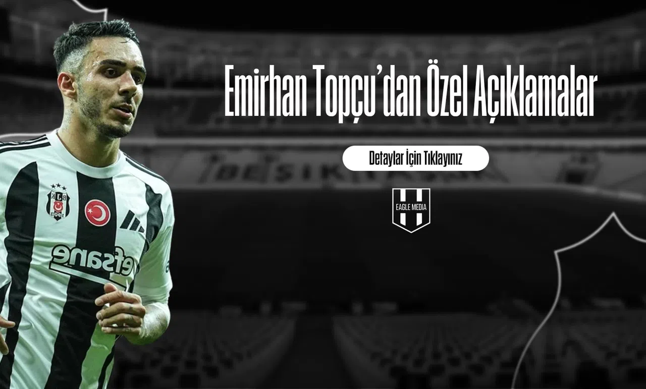 Emirhan Topçu'dan Özel Açıklamalar