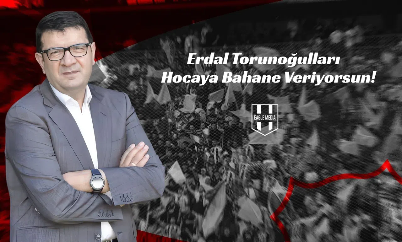 Erdal Torunoğulları: Hocaya Bahane Veriyorsun!