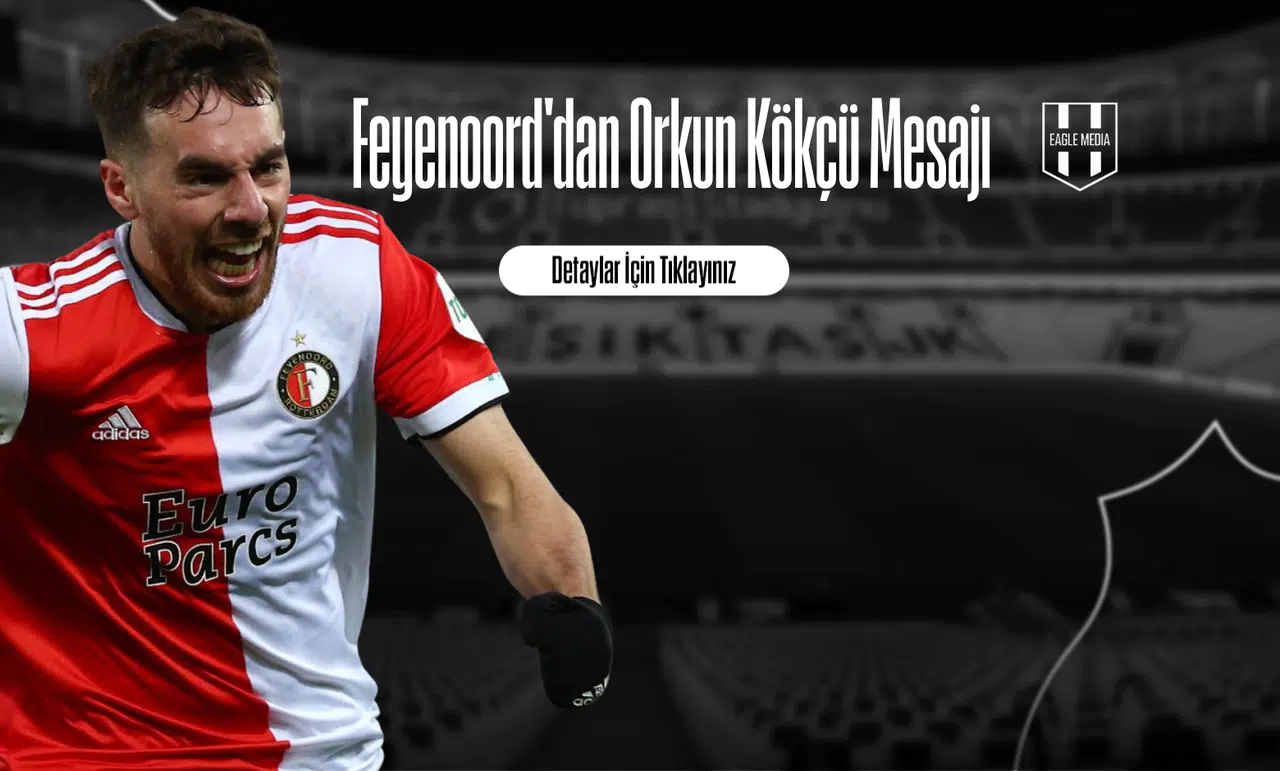 Feyenoord'dan Orkun Kökçü Mesajı