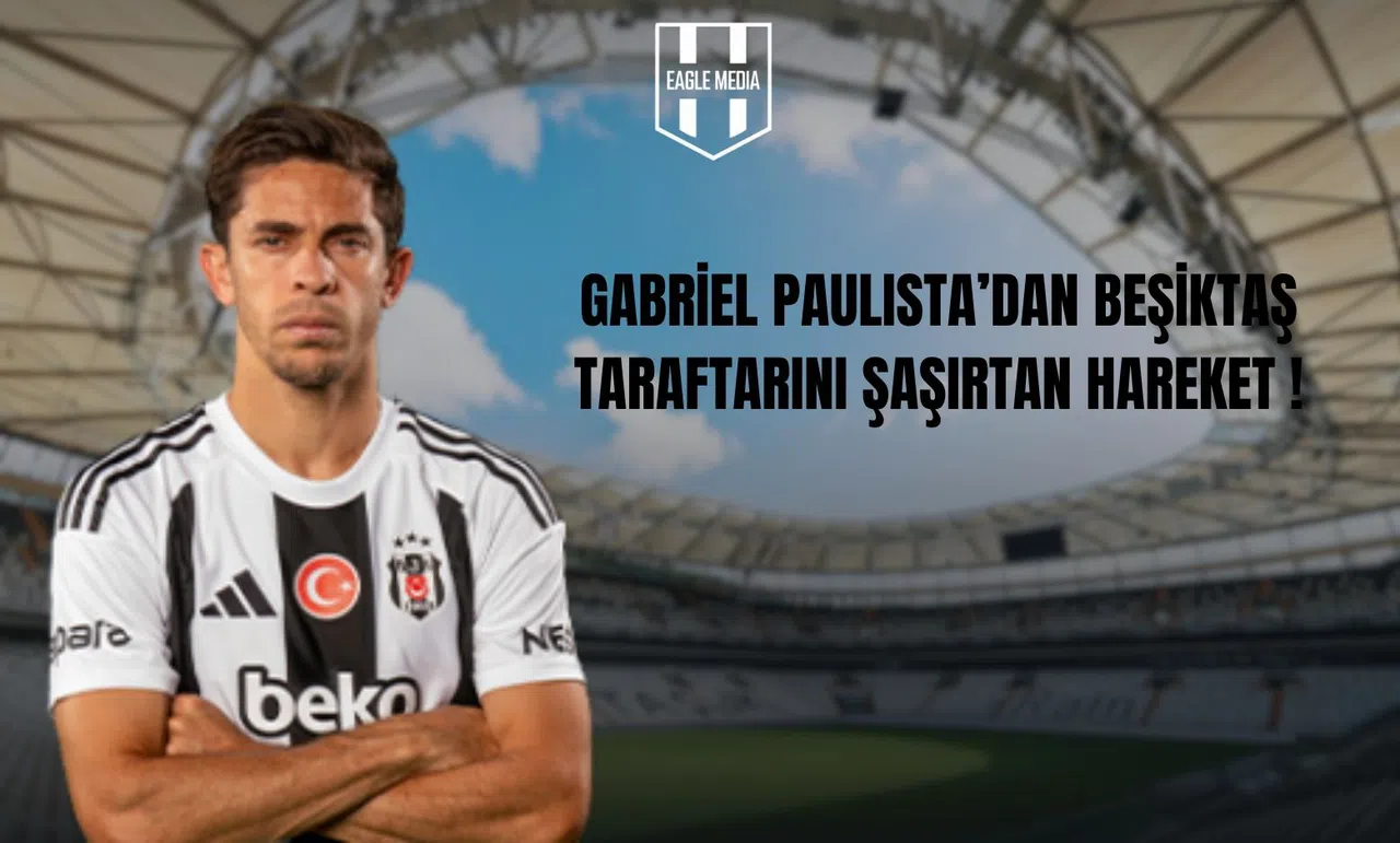 Gabriel Paulista’dan Beşiktaş Taraftarını Şaşırtan Hareket !
