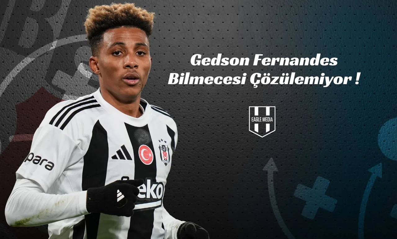 Gedson Fernandes Bilmecesi Çözülemiyor!