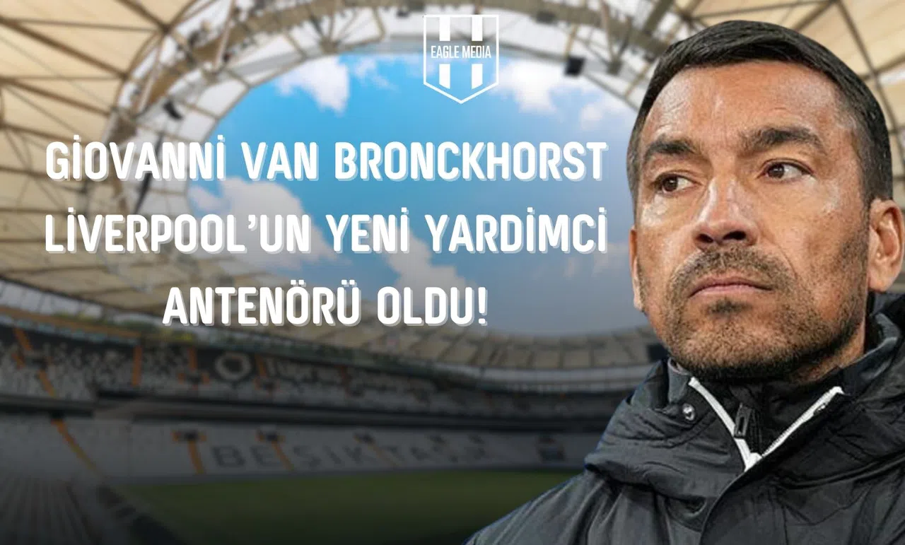 Beşiktaş’ın Eski Teknik Direktörü Giovanni van Bronckhorst, Liverpool’un Yardımcı Antrenörü Oldu