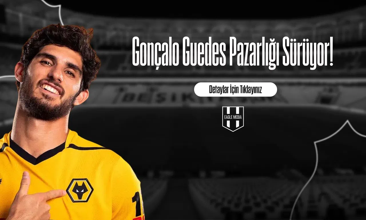 Gonçalo Guedes Pazarlığı Sürüyor!