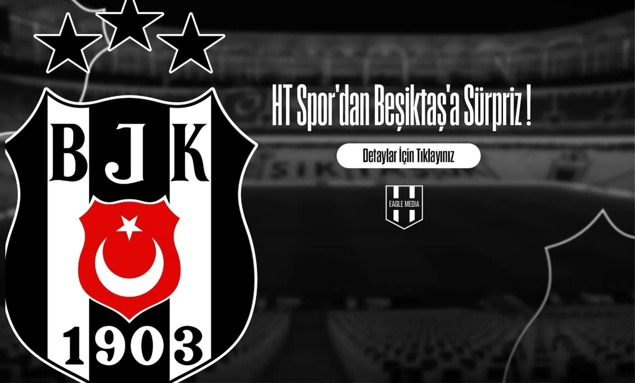 HT Spor'dan Beşiktaş'a Sürpriz !