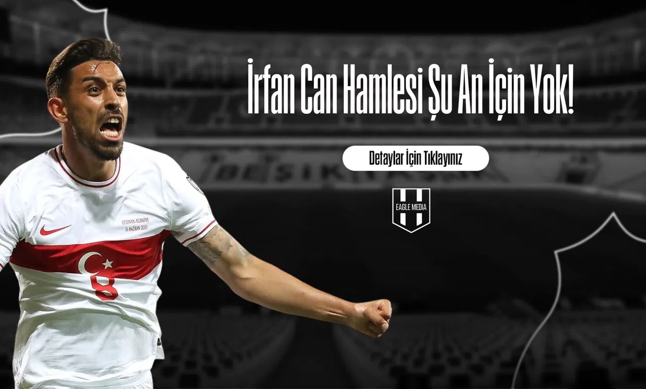 İrfan Can Hamlesi Şu An İçin Yok!